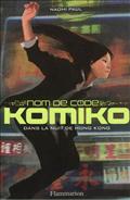 NOM DE CODE : KOMIKO - T01 - DANS LA NUIT DE HONG KONG