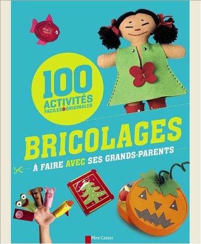 100 BRICOLAGES A FAIRE AVEC SES GRANDS-PARENTS
