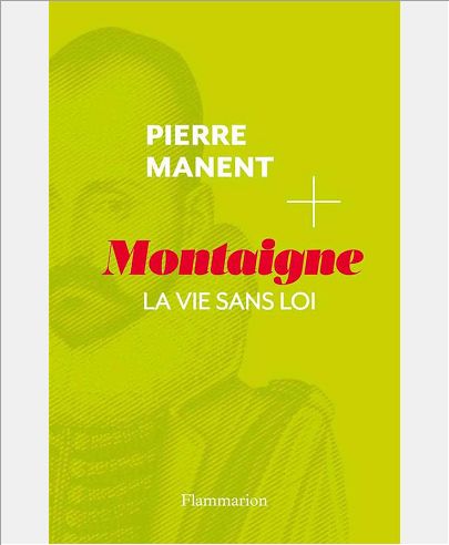 Montaigne. La vie sans loi