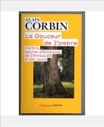 LA DOUCEUR DE L'OMBRE - L'ARBRE, SOURCE D'EMOTIONS DE L'ANTIQUITE A NOS JOURS