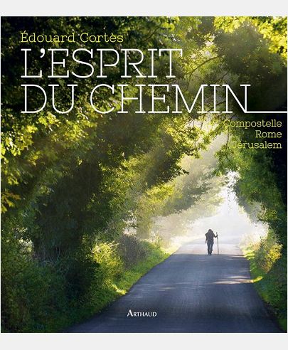 L'ESPRIT DU CHEMIN - COMPOSTELLE, ROME, JERUSALEM