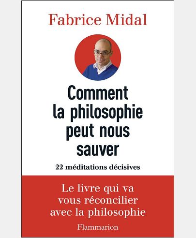 COMMENT LA PHILOSOPHIE PEUT NOUS SAUVER - 22 MEDITATIONS DECISIVES
