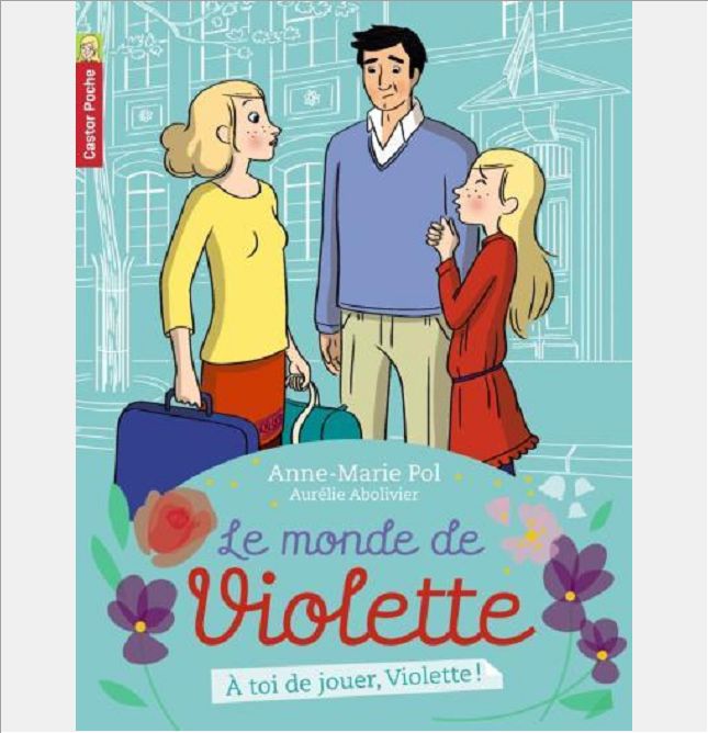 LE MONDE DE VIOLETTE - T07 - A TOI DE JOUER, VIOLETTE!