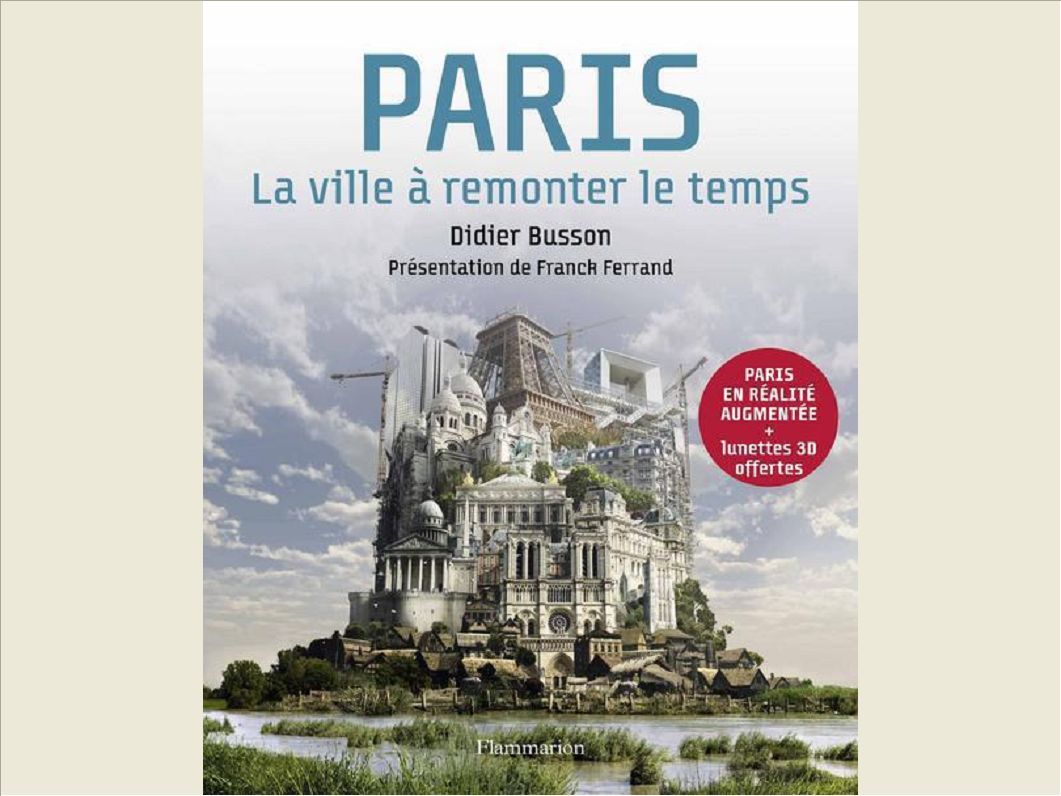 PARIS - LA VILLE A REMONTER LE TEMPS