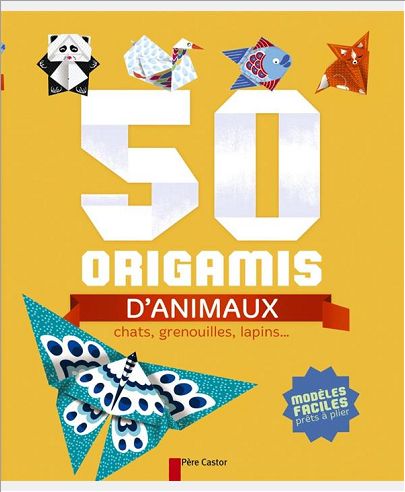 50 ORIGAMIS D'ANIMAUX - CHATS, GRENOUILLES, LAPINS...