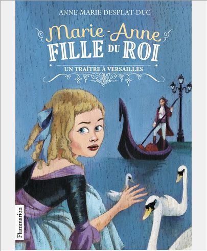 MARIE-ANNE, FILLE DU ROI - T02 - UN TRAITRE A VERSAILLES