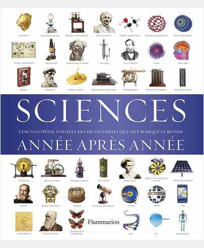 SCIENCES, ANNEE APRES ANNEE - L'ENCYCLOPEDIE VISUELLE DES DECOUVERTES QUI ONT MARQUE LE MONDE
