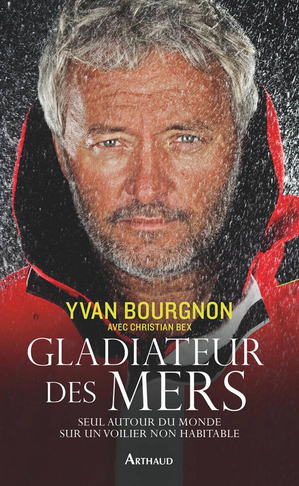 GLADIATEUR DES MERS - SEUL AUTOUR DU MONDE SUR UN VOILIER NON HABITABLE