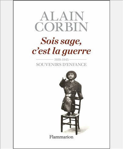 SOIS SAGE, C'EST LA GUERRE - 1939-1945, SOUVENIRS D'ENFANCE DE L'EXODE A LA BATAILLE DE NORMANDIE