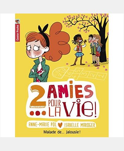 DEUX AMIES POUR LA VIE ! - T02 - MALADE DE ... JALOUSIE !