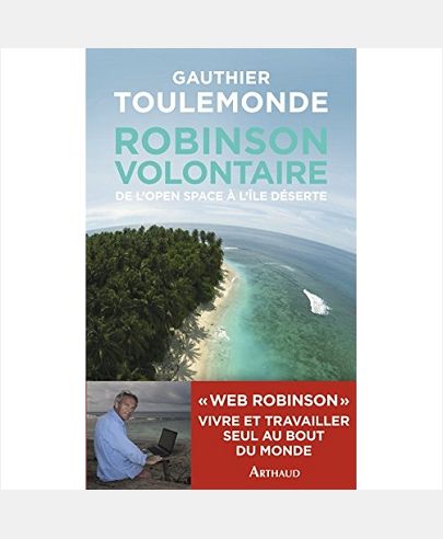 Robinson volontaire. De l'open space Ã  l'Ã®le dÃ©serte