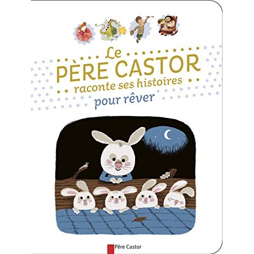 PETITES HISTOIRES DU PERE CASTOR POUR FAIRE REVER LES PETITS