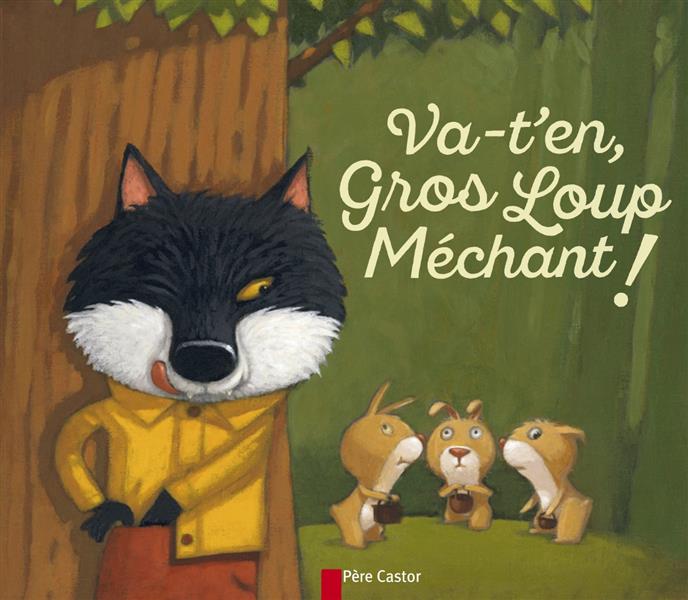 VA-T'EN, GROS LOUP MECHANT!