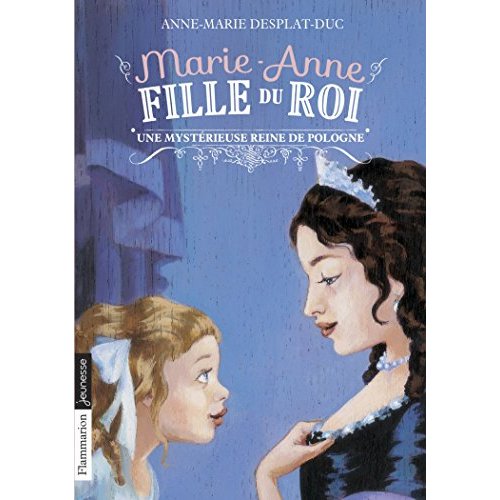 MARIE-ANNE, FILLE DU ROI - T04 - UNE MYSTERIEUSE REINE DE POLOGNE