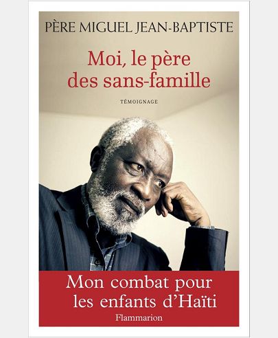 MOI, LE PERE DES SANS FAMILLE - MON COMBAT POUR HAITI