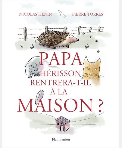 PAPA HERISSON RENTRERA-T-IL A LA MAISON ?