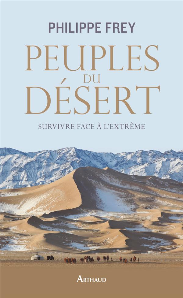 PEUPLES DU DESERT - SURVIVRE FACE A L'EXTREME