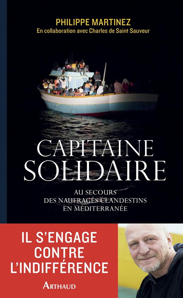 Capitaine solidaire. Au secours des naufragÃ©s clandestins en MÃ©diterranÃ©e