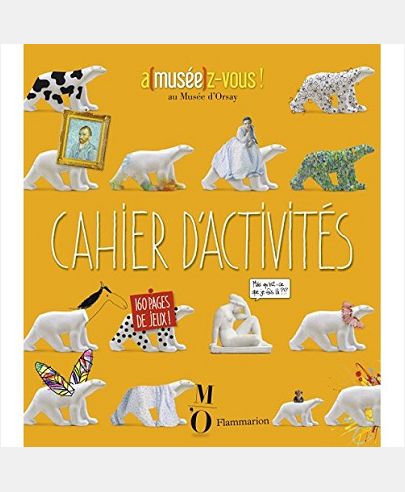 CAHIER D'ACTIVITES. A(MUSEE)Z-VOUS ! AU MUSEE D'ORSAY