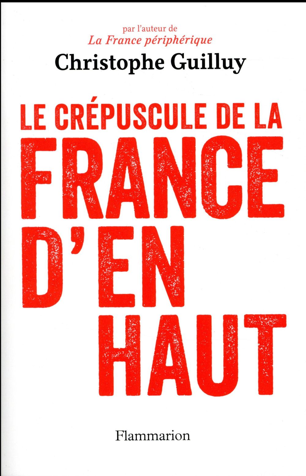 LE CREPUSCULE DE LA FRANCE D'EN HAUT - QUAND LES ELITES JOUENT AVEC LE VOTE FN