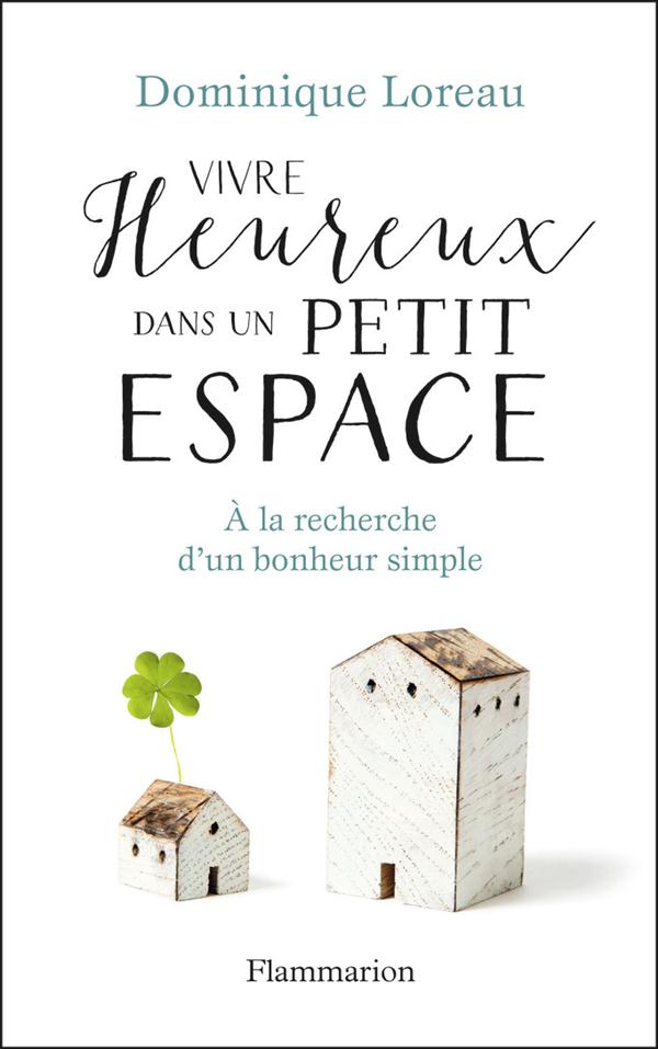 VIVRE HEUREUX DANS UN PETIT ESPACE - A LA RECHERCHE D'UN BONHEUR SIMPLE