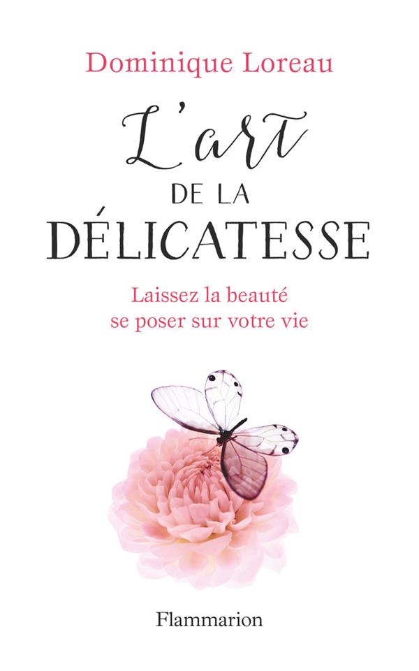 L'ART DE LA DELICATESSE - LAISSEZ LA BEAUTE SE POSER SUR VOTRE VIE