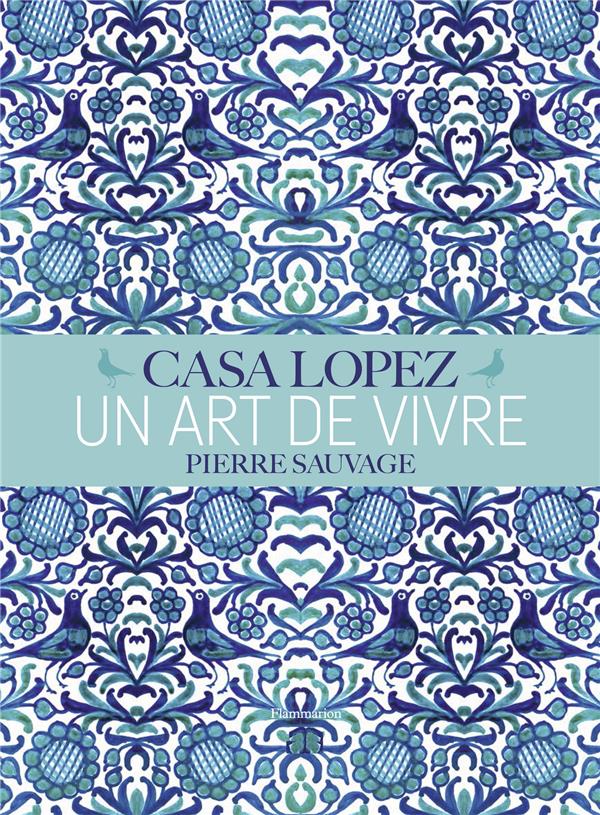 CASA LOPEZ - UN ART DE VIVRE