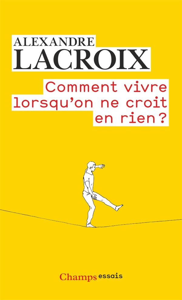 COMMENT VIVRE LORSQU'ON NE CROIT EN RIEN ? - UNE MORALE SCEPTIQUE