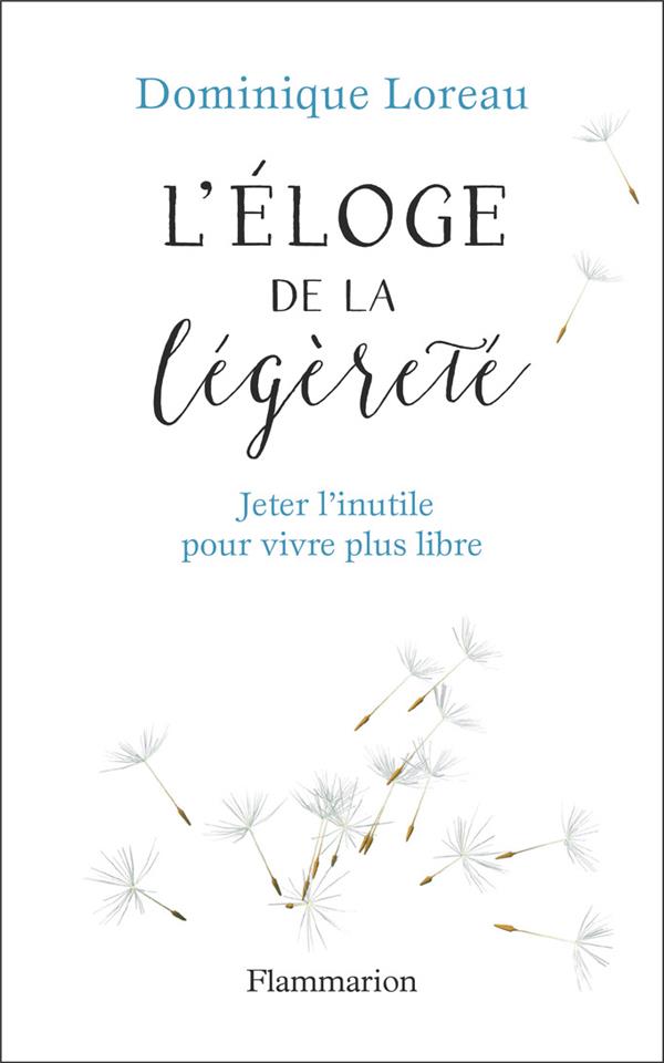 L'ELOGE DE LA LEGERETE - JETER L'INUTILE POUR VIVRE PLUS LIBRE