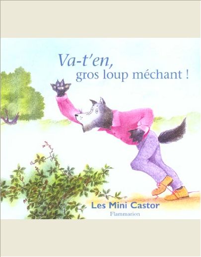 VA-T'EN, GROS LOUP MECHANT!
