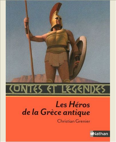 CONTES ET LEGENDES:LES HEROS DE LA GRECE ANTIQUE
