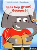 TU ES TROP GRAND, GEORGES !