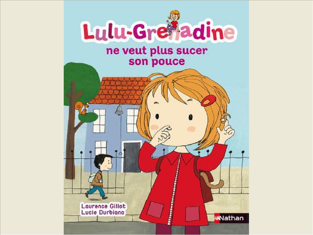 LULU-GRENADINE NE VEUT PLUS SUCER SON POUCE