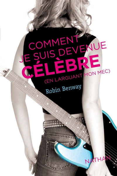 COMMENT JE SUIS DEVENUE CELEBRE (EN LARGUANT MON MEC)