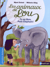 LES ANIMAUX DE LOU: TU ES LIBRE, PETIT ELEPHANT !