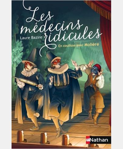 LES MEDECINS RIDICULES: EN COULISSE AVEC MOLIERE