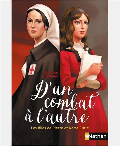 D'UN COMBAT A L'AUTRE: LES FILLES DE PIERRE ET MARIE CURIE