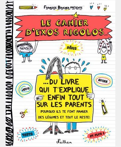 LE CAHIER D'EXOS RIGOLOS DU LIVRE QUI T'EXPLIQUE ENFIN TOUT SUR LES PARENTS