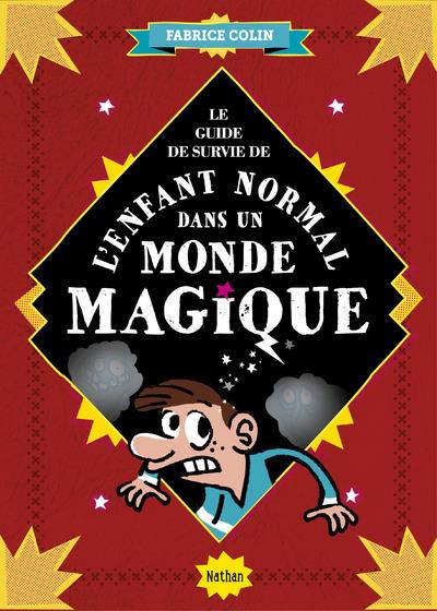 LE GUIDE DE SURVIE DE L'ENFANT NORMAL DANS UN MONDE MAGIQUE
