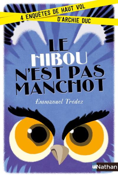 LE HIBOU N'EST PAS MANCHOT:4ENQUETES DE HAUT VOL D'ARCHIE DUC
