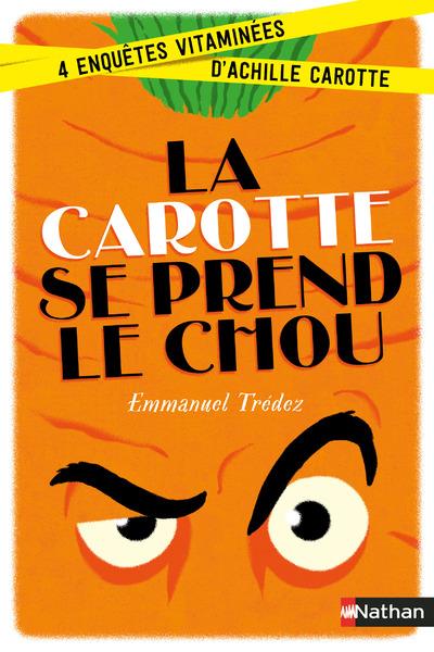 LA CAROTTE SE PREND LE CHOU:4 ENQUETES VITAMINEES D'ACHILLE CAROTTE