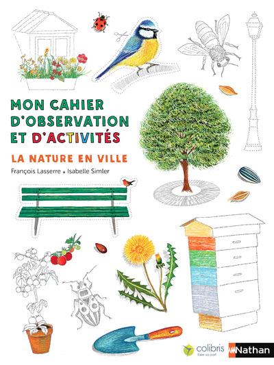 LA NATURE EN VILLE - MON CAHIER D'OBSERVATION ET D'ACTIVITES - VOLUME 03