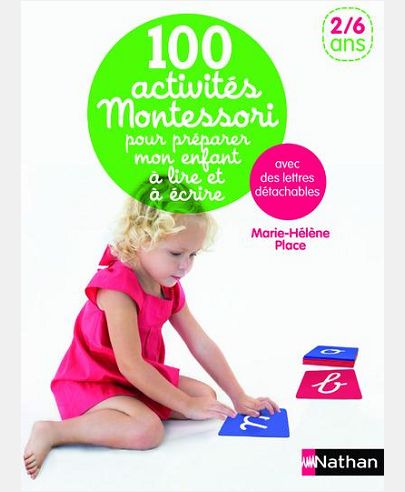 100 ACTIVITES MONTESSORI POUR PREPARER MON ENFANT A LIRE ET A ECRIRE 2/6 ANS