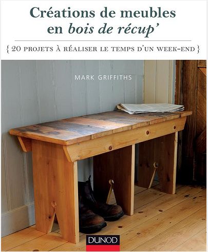 CREATIONS DE MEUBLES EN BOIS DE RECUP' - 20 PROJETS A REALISER LE TEMPS D'UN WEEK-END