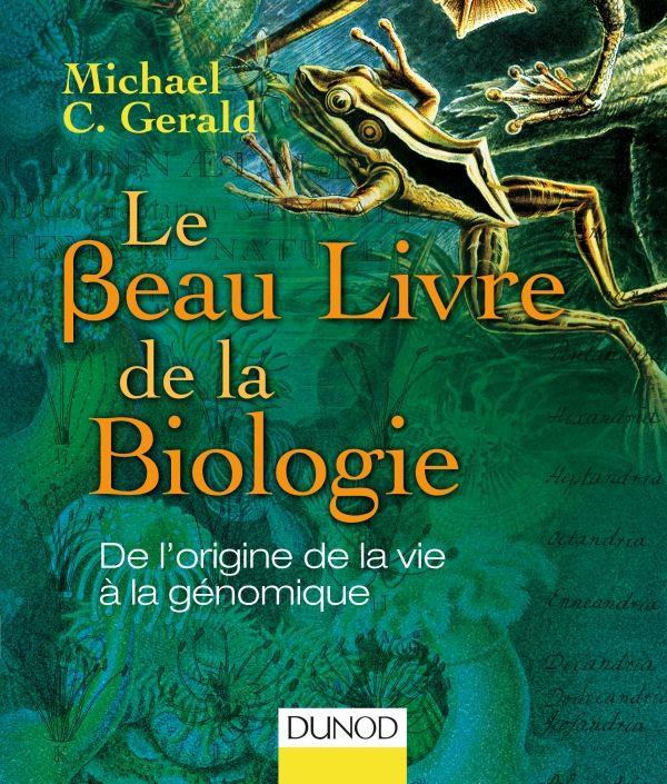 LE BEAU LIVRE DE LA BIOLOGIE - DE L'ORIGINE DE LA VIE A LA GENOMIQUE