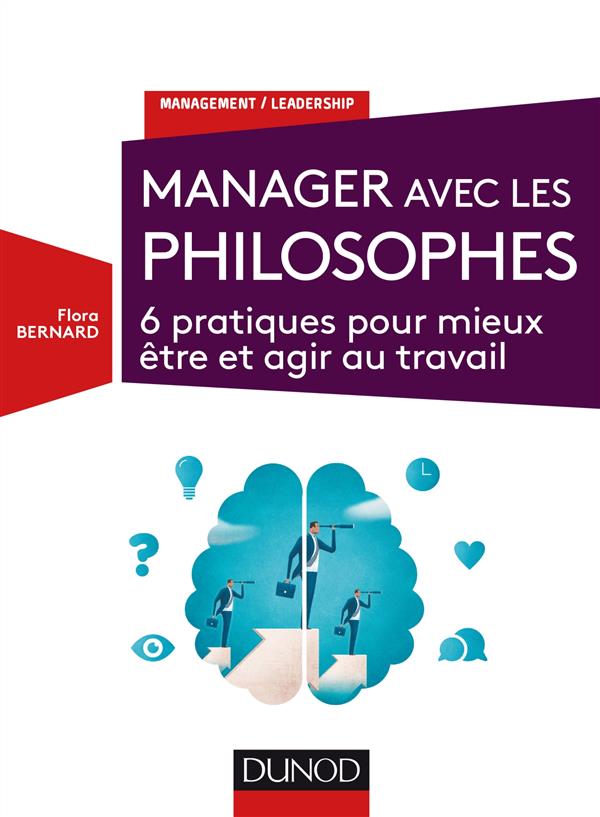 MANAGER AVEC LES PHILOSOPHES - 6 PRATIQUES POUR MIEUX ETRE ET AGIR AU TRAVAIL