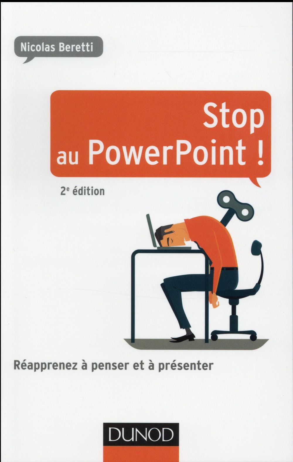 STOP AU POWERPOINT ! - 2E ED. - REAPPRENEZ A PENSER ET A PRESENTER !