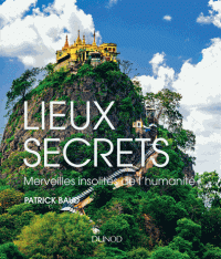 LIEUX SECRETS - MERVEILLES INSOLITES DE L'HUMANITE