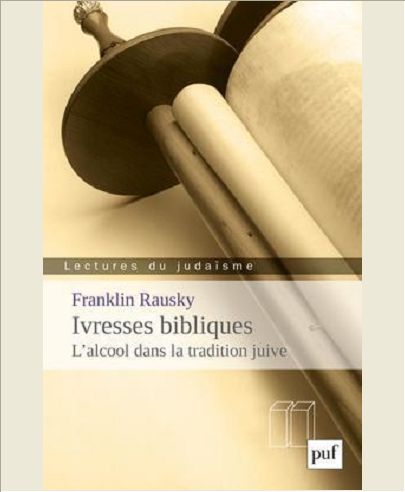 IVRESSES BIBLIQUES - L'ALCOOL DANS LA TRADITION JUIVE