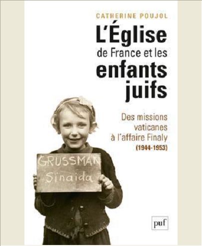 L'EGLISE DE FRANCE ET LES ENFANTS JUIFS - DES MISSIONS VATICANES A L'AFFAIRE FINALY (1944-1953)
